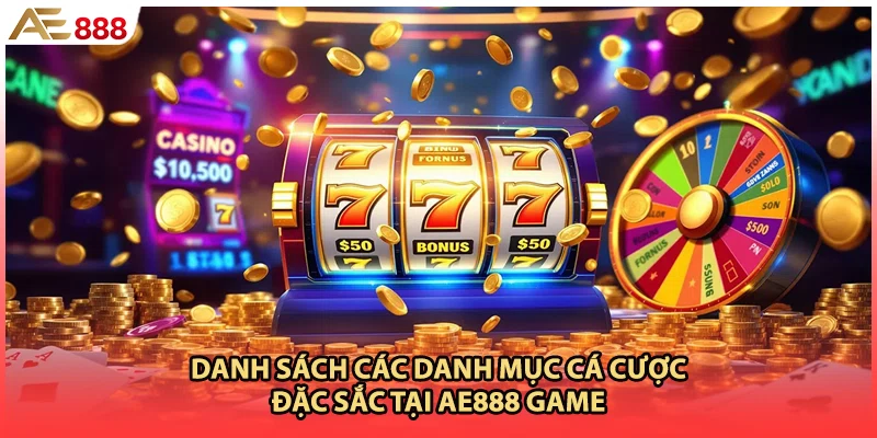 Danh sách các danh mục cá cược đặc sắc tại AE888 Game