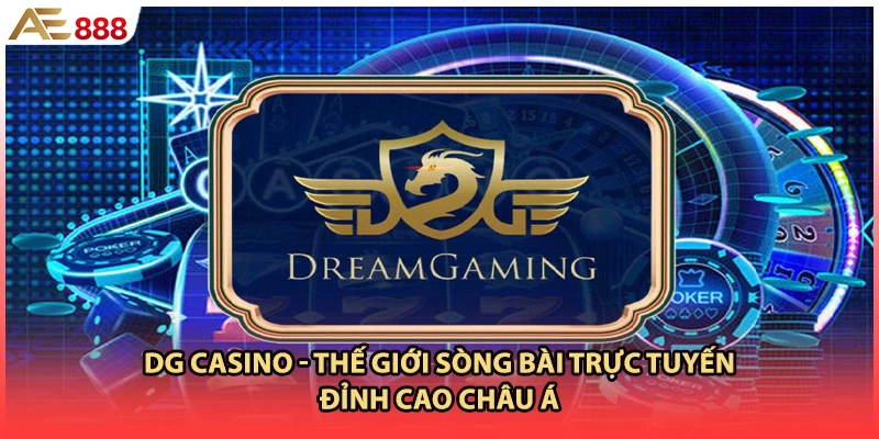 DG Casino - Thế Giới Sòng Bài Trực Tuyến Đỉnh Cao Châu Á