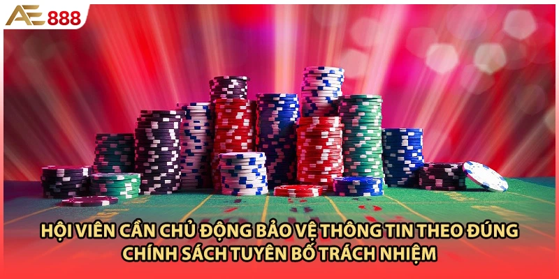 Hội viên cần chủ động bảo vệ thông tin theo đúng chính sách tuyên bố trách nhiệm