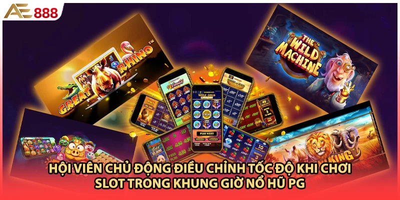 Hội viên chủ động điều chỉnh tốc độ khi chơi slot trong khung giờ nổ hũ PG