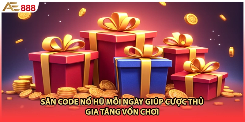 Săn code nổ hũ mỗi ngày giúp cược thủ gia tăng vốn chơi